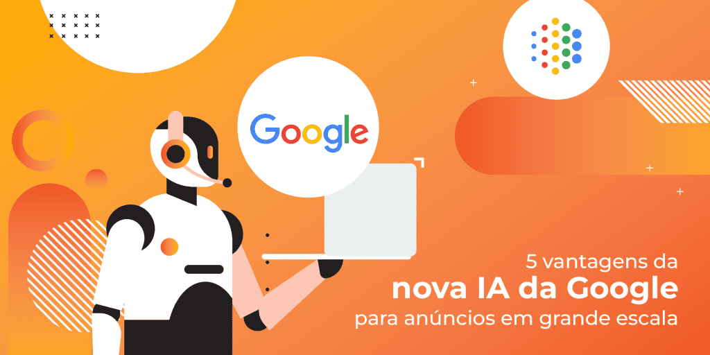 5 vantagens da nova IA da Google para anúncios em grande escala Atualmente, existem várias maneiras de nos divertirmos online, seja a fazer compras, seja a conversar, a ver vídeos, jogar jogos, entre outros. Para as marcas, isso torna-se um desafio pois os anúncios têm de ser mais relevantes, diferenciados e úteis, para que possam destacar-se e posteriormente converter.